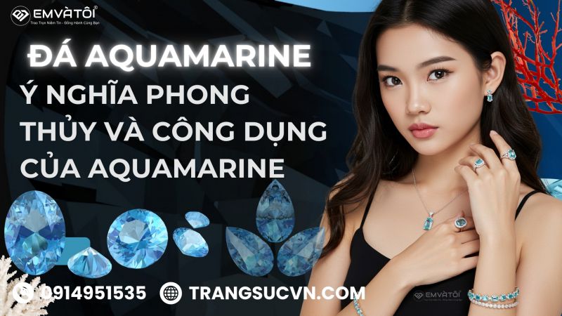  Ý nghĩa phong thủy và công dụng của Aquamarine